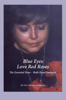 Paperback Blue Eyes Love Red Roses: The Essential Ilene-Ruth Ilene Lindquist Book