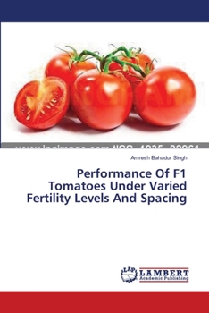 Paperback Performance Of F1 Tomatoes Under Varied Fertility Levels And Spacing Book