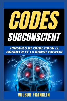 Paperback Codes Subconscients: Phrases de code pour le bonheur et la chance [French] Book