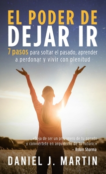 Hardcover El poder de dejar ir: 7 pasos para soltar el pasado, aprender a perdonar y vivir con plenitud [Spanish] Book