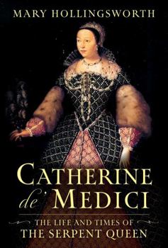Hardcover Catherine De' Medici: The Life and Times of the Serpent Queen Book