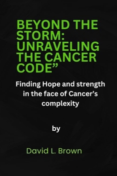 Paperback Beyond the Storm: UNRAVELING THE CANCER CODE" Finding hope and strength in the face of cancer's complexity Book