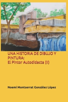 Paperback Una Historia de Dibujo Y Pintura: El Pintor Autodidacta (II) [Spanish] Book