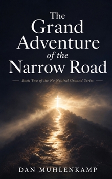 The Grand Adventure Of The Narrow Road: Book Two of the No Neutral Ground Series