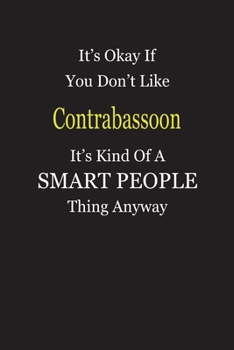 It's Okay If You Don't Like Contrabassoon It's Kind Of A Smart People Thing Anyway: Blank Lined Notebook Journal Gift Idea