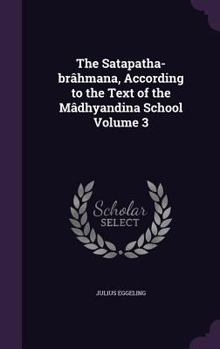Hardcover The Satapatha-brâhmana, According to the Text of the Mâdhyandina School Volume 3 Book