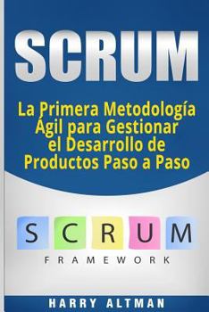 Paperback Scrum: La Primera Metodologia Agil Para Gestionar El Desarrollo de Productos Paso a Paso (Scrum in Spanish/ Scrum En Español) [Spanish] Book