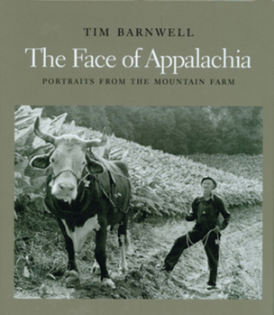Hardcover The Face of Appalachia: Portraits from the Mountain Farm Book