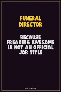 Paperback Funeral Director, Because Freaking Awesome Is Not An Official Job Title: Career Motivational Quotes 6x9 120 Pages Blank Lined Notebook Journal Book