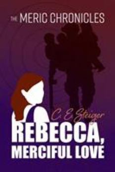 Paperback The MERIC Chronicles: Rebecca, Merciful Love Book