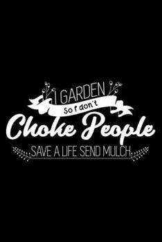 Paperback I garden so I don't choke people - Save a life send mulch: 6" x 9" 120 pages ruled Journal I 6x9 lined Notebook I Diary I Sketch I Journaling I Planne Book