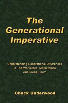 Paperback The Generational Imperative: Understanding Generational Differences in the Workplace, Marketplace and Living Room Book