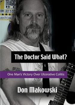 Paperback The Doctor Said What? One Man's Victory Over Ulcerative Colitis Book