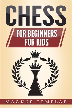 Paperback Chess: 2 Manuscripts - CHESS FOR BEGINNERS: Winning Strategies and Tactics for Beginners & CHESS FOR KIDS: How to Become a Junior Chess Master Book