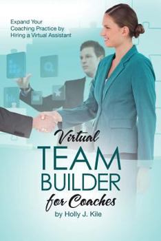 Paperback Virtual Team Builder for Coaches: Expand Your Coaching Practice by Hiring a Virtual Assistant Book