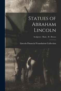 Paperback Statues of Abraham Lincoln; Sculptors - Busts - B - Brown Book