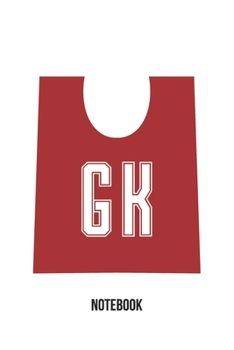 GK Notebook: Netball Notebook Goal Keeper Position Bib