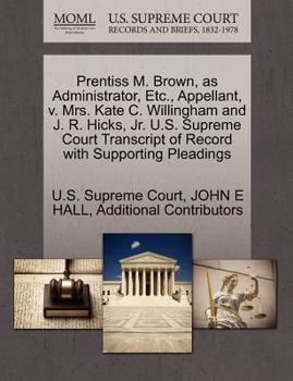 Paperback Prentiss M. Brown, as Administrator, Etc., Appellant, V. Mrs. Kate C. Willingham and J. R. Hicks, JR. U.S. Supreme Court Transcript of Record with Sup Book