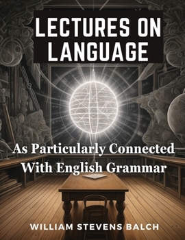 Paperback Lectures On Language, As Particularly Connected With English Grammar Book