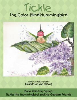 Paperback Tickle the Color-Blind Hummingbird: Book #1 in the Series: Tickle the Hummingbird and His Garden Friends Book