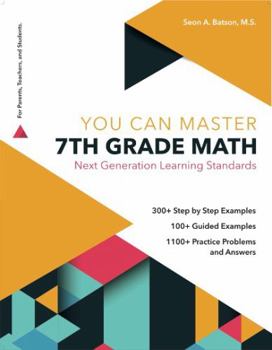 Paperback 7th Grade Math Workbook. Next Generation Learning Standards. (YOU CAN MASTER SERIES). Simple Notes; Step by Step Examples; Guided Examples; and Practice Problems including the Answers. Book