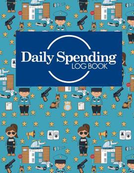 Daily Spending Log Book: Business Expense Book, Expense Log Book For Taxes, Daily Spending Book, Personal Spending Log, Cute Police Cover