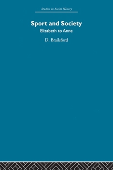 Sport and society: Elizabeth to Anne (Studies in social history)