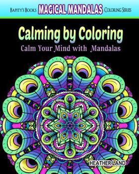 Paperback Calming by Coloring: Calm Your Mind with Mandalas - Adult Coloring Book