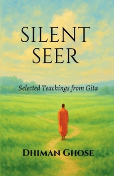 Silent Seer: Selected Teachings from Gita
