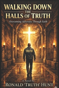 Paperback Walking Down the Halls of Truth: Overcoming Adversity Through Faith Book