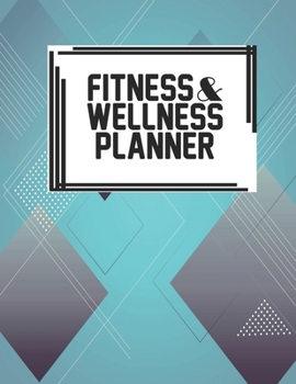 Paperback Fitness & Wellness Planner: Fitness & Wellness Gym Workout Training Diet Record Progress Self Care Planner Tracker Book