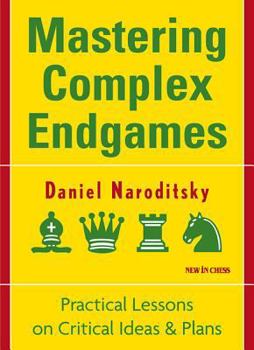 Paperback Mastering Complex Endgames: Practical Lessons on Critical Ideas & Plans Book
