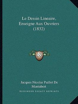 Paperback Le Dessin Lineaire, Enseigne Aux Ouvriers (1832) [French] Book
