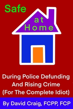 Paperback SAFE AT HOME During Police Defunding and Rising Crime: For the Complete Idiot Book