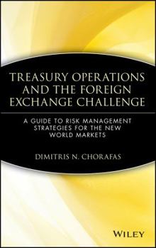 Hardcover Treasury Operations and the Foreign Exchange Challenge: A Guide to Risk Management Strategies for the New World Markets Book