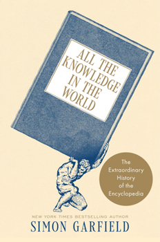 Hardcover All the Knowledge in the World: The Extraordinary History of the Encyclopedia Book