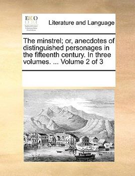 Paperback The minstrel; or, anecdotes of distinguished personages in the fifteenth century. In three volumes. ... Volume 2 of 3 Book