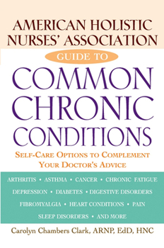 Paperback American Holistic Nurses' Association Guide to Common Chronic Conditions: Self-Care Options to Complement Your Doctor's Advice Book