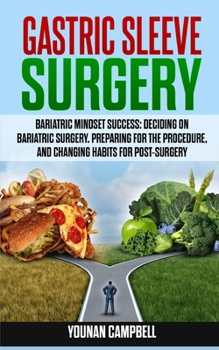 Paperback gastric sleeve surgery: Bariatric mindset success: Deciding on Bariatric Surgery. Preparing for the procedure, and Changing Habits for Post-Su Book
