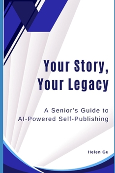 Paperback Your Story, Your Legacy: A Senior's Guide to AI-Powered Self-Publishing Book