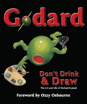 Hardcover Godard: Don't Drink & Draw: The Art and Life of Michael Godard Book