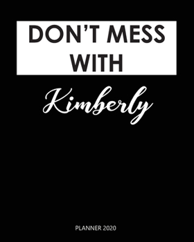 Paperback Planner 2020: Don't mess with Kimberly: Year 2020 - 365 Daily - 52 Week journal Planner Calendar Schedule Organizer Appointment Note Book