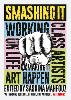 Paperback Smashing It: Working Class Artists on Life, Art and Making It Happen Book