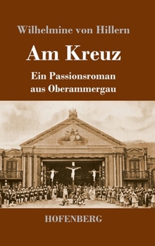 Hardcover Am Kreuz: Ein Passionsroman aus Oberammergau [German] Book