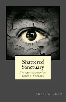 Paperback Shattered Sanctuary: An Anthology of Short Stories Book
