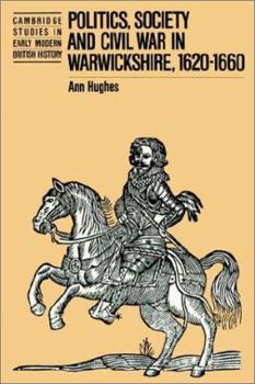 Politics, Society and Civil War in Warwickshire, 1620-1660 - Book  of the Cambridge Studies in Early Modern British History