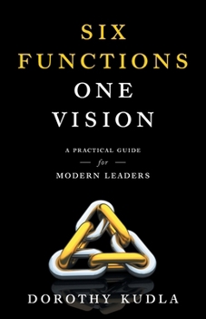 Paperback Six Functions, One Vision: A Practical Guide for Modern Leaders Book