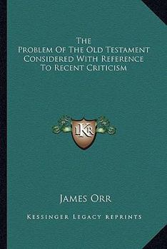 Paperback The Problem of the Old Testament Considered with Reference to Recent Criticism Book