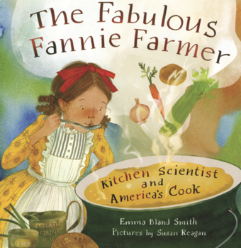 Fabulous Fannie Farmer: Kitchen Scientist and America's Cook