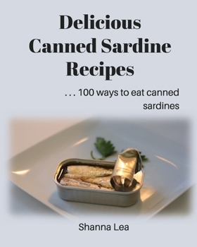 Paperback Delicious Canned Sardine Recipes: . . . 100 ways to eat canned sardines Book